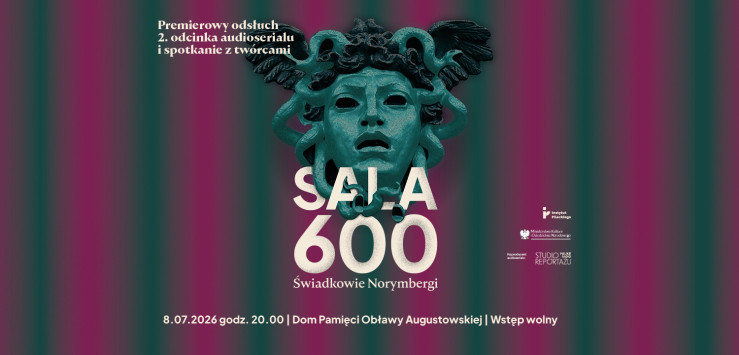 „Sala 600. Świadkowie Norymbergi” – premiera drugiego odcinka i spotkanie z twórcami. 08.07 godz. 20:00, Dom Pamięci Obławy Augustowskiej – sala konferencyjna